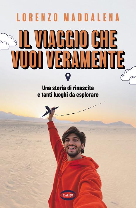 Il viaggio che vuoi veramente. Una storia di rinascita e tanti luoghi da esplorare - Lorenzo Maddalena - copertina