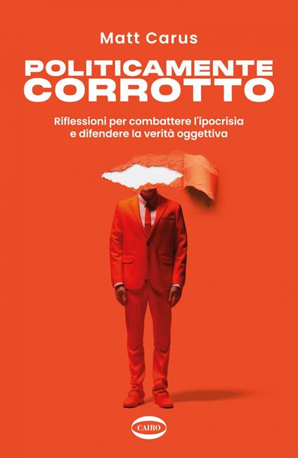 Politicamente corrotto. Riflessioni per combattere l'ipocrisia e difendere la verità oggettiva - Matt Carus - ebook