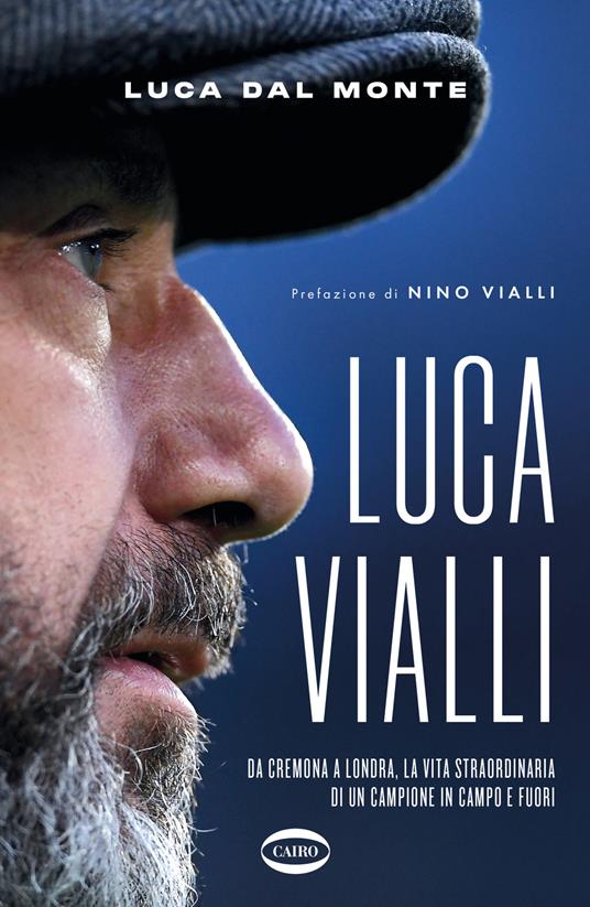 LucaVialli. Da Cremona a Londra, la vita straordinaria di un campione in campo e fuori - Luca Dal Monte - copertina