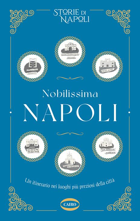 Nobilissima Napoli. Un itinerario nei luoghi più preziosi della città - Storie di Napoli - copertina