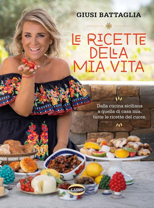 Le ricette della mia vita. Dalla cucina siciliana a quella di casa