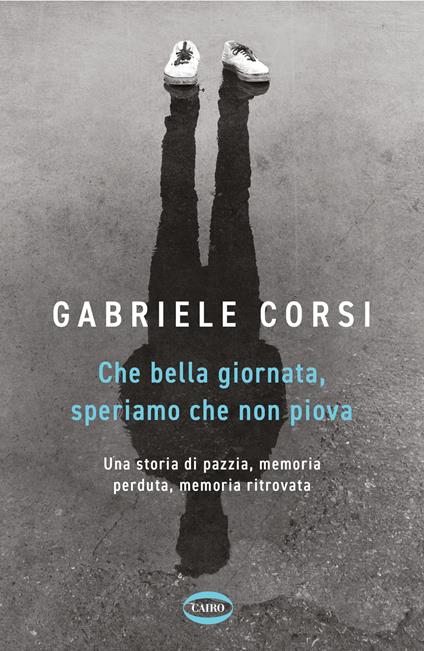 Che bella giornata. Speriamo che non piova - Gabriele Corsi - copertina