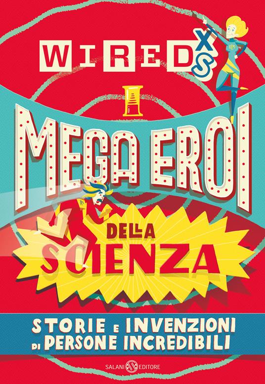 Mega eroi della scienza. Storie e invenzioni di persone incredibili. Wired XS - copertina