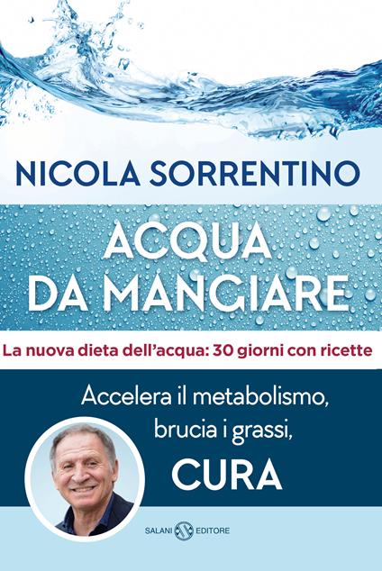 Acqua da mangiare. Accelera il metabolismo, brucia i grassi, cura - Nicola Sorrentino - ebook