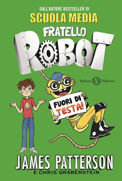 Fuori di testa! Fratello robot - James Patterson,Chris Grabenstein - copertina