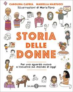 Libro Storia delle donne. Per uno sguardo nuovo e inclusivo sul mondo di oggi. Ediz. a colori Carolina Capria Mariella Martucci