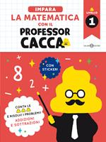 Impara la matematica con il professor cacca. Vol. 1