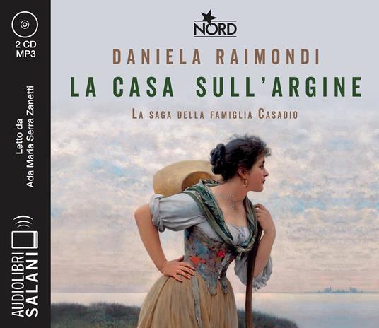 La casa sull'argine. La saga della famiglia Casadio letto da Ada Maria Serra Zanetti. Audiolibro. CD Audio formato MP3 - Daniela Raimondi - copertina