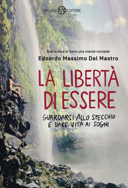 La libertà di essere. Guardarsi allo specchio e dare vita ai sogni - Edoardo Massimo Del Mastro - ebook