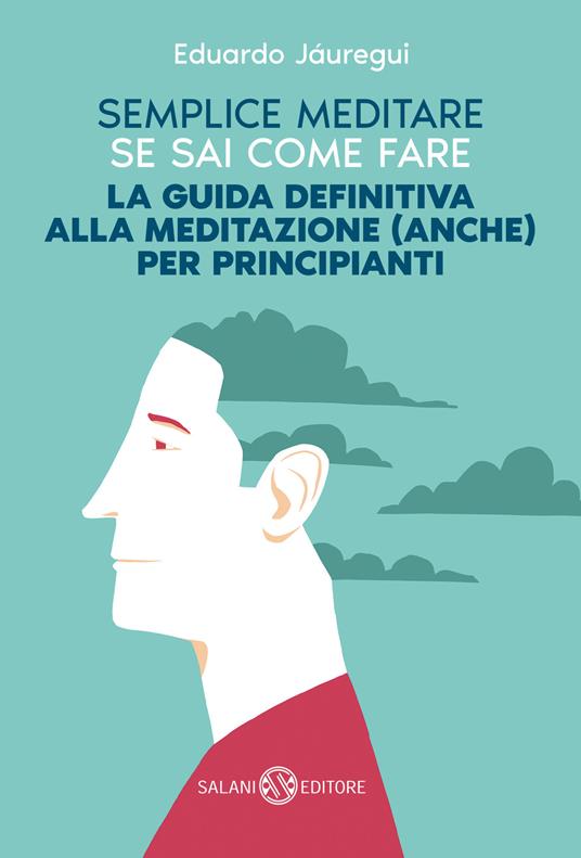 Semplice meditare se sai come fare. La guida definitiva alla meditazione (anche) per principianti - Eduardo Jáuregui - copertina