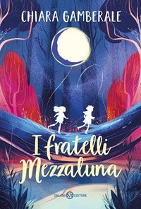 I fratelli Mezzaluna - Chiara Gamberale - Libro - Salani - Fuori collana  Salani