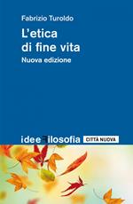 L' etica di fine vita. Nuova ediz.