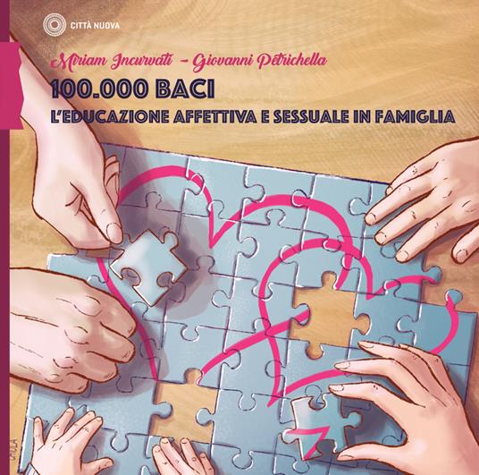 100.000 baci. L'educazione affettiva e sessuale in famiglia - Miriam Incurvati,Giovanni Petrichella - copertina