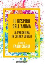 Il respiro dell'anima. La preghiera in Chiara Lubich