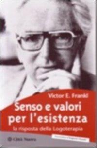 Senso e valori per l'esistenza. La risposta della logoterapia - Viktor E. Frankl - copertina