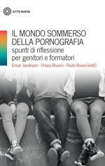 Il mondo sommerso della pornografia. Spunti di riflessione per genitori e formatori