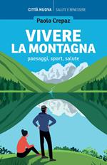 Vivere la montagna. Paesaggi, sport, salute