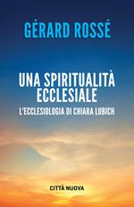 Una spiritualità ecclesiale. L'ecclesiologia di Chiara Lubich