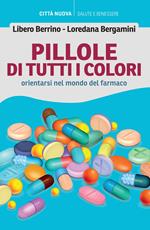 Pillole di tutti i colori. Orientarsi nel mondo del farmaco