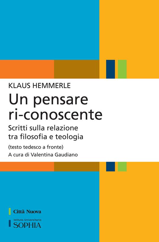 Un pensare ri-conoscente. Scritti sulla relazione tra filosofia e teologia. Testo tedesco a fronte - Klaus Hemmerle - copertina