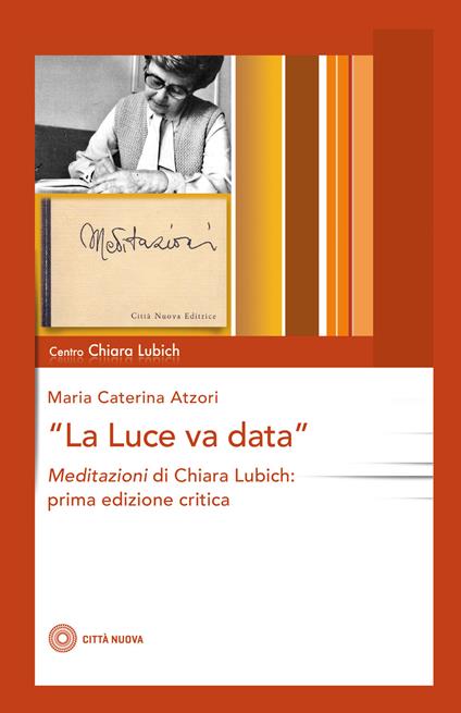 La luce va data. Meditazioni di Chiara Lubich - Maria Caterina Atzori,Chiara Lubich - copertina