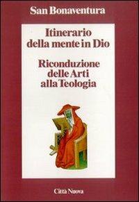 Itinerario della mente in Dio. Riconduzione delle arti alla teologia - Bonaventura (san) - copertina