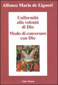 Uniformità alla volontà di Dio. Conversare con Dio - Sant'Alfonso Maria de'Liguori - copertina