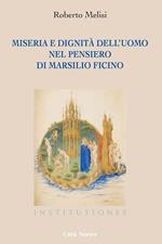 Miseria e dignità dell'uomo nel pensiero di Marsilio Ficino