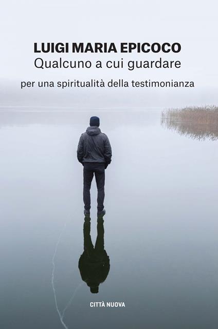 Qualcuno a cui guardare. Per una spiritualità della testimonianza - Luigi Maria Epicoco - ebook