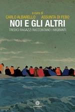 Noi e gli altri. Tredici ragazzi raccontano i migranti