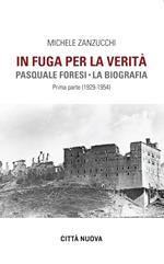 In fuga per la verità. Pasquale Foresi. La biografia. Prima parte (1929-1954)