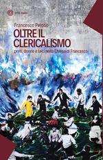 Oltre il clericalismo. Preti, donne e laici nella chiesa di Francesco