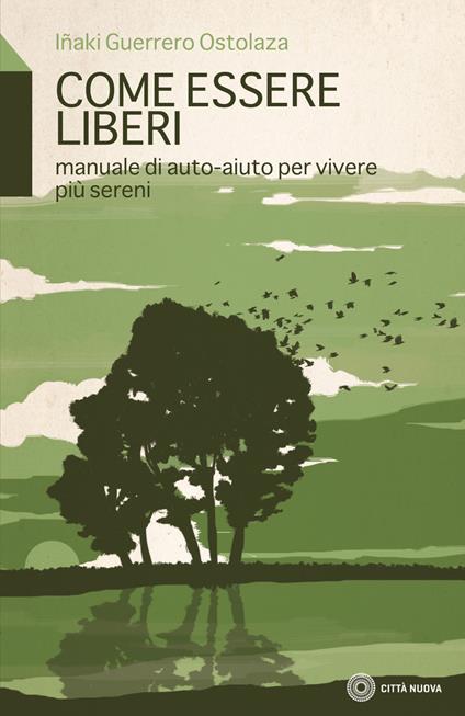 Come essere liberi. Manuale di auto-aiuto per vivere più sereni - Inaki Guerrero Ostolaza - copertina