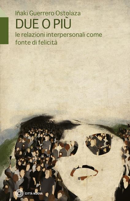 Due o più. Le relazioni interpersonali come fonte di felicità - Inaki Guerrero Ostolaza - copertina