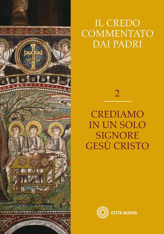 Il Credo commentato dai Padri. Vol. 2: Crediamo in un solo Signore Gesù Cristo. - copertina