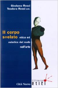 Il corpo svelato. Etica ed estetica del nudo nell'arte - copertina