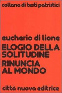 Elogio della solitudine. Rinuncia al mondo - Eucherio di Lione (sant') - copertina