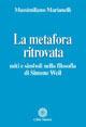 La metafora ritrovata. Miti e simboli nella filosofia di Simone Weil - Massimiliano Marianelli - copertina