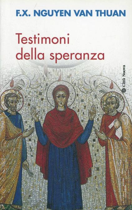 Testimoni della speranza. Esercizi spirituali tenuti alla presenza di Ss. Giovanni Paolo II - François-Xavier Nguyen Van Thuan - copertina