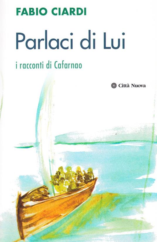 Parlaci di lui. I racconti di Cafarnao - Fabio Ciardi - copertina