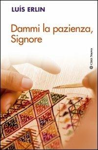 Dammi la pazienza, Signore - Luis Erlin - copertina