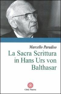 La sacra Scrittura in Hans Urs von Balthasar - Marcello Paradiso - copertina