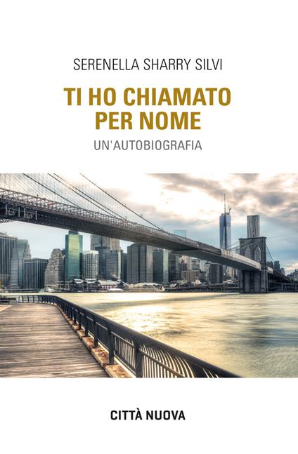 Ti ho chiamato per nome. Un'autobiografia - Serenella Sharry Silvi - copertina