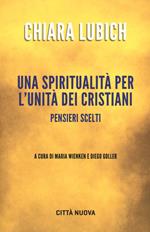 Una spiritualità per l'unità dei cristiani. Pensieri scelti