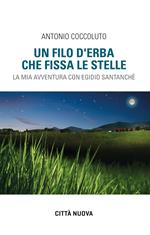 Un filo d'erba che fissa le stelle. La mia avventura con Egidio Santanchè