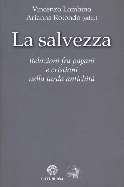 La salvezza. Relazioni fra pagani e cristiani nella tarda antichità - copertina