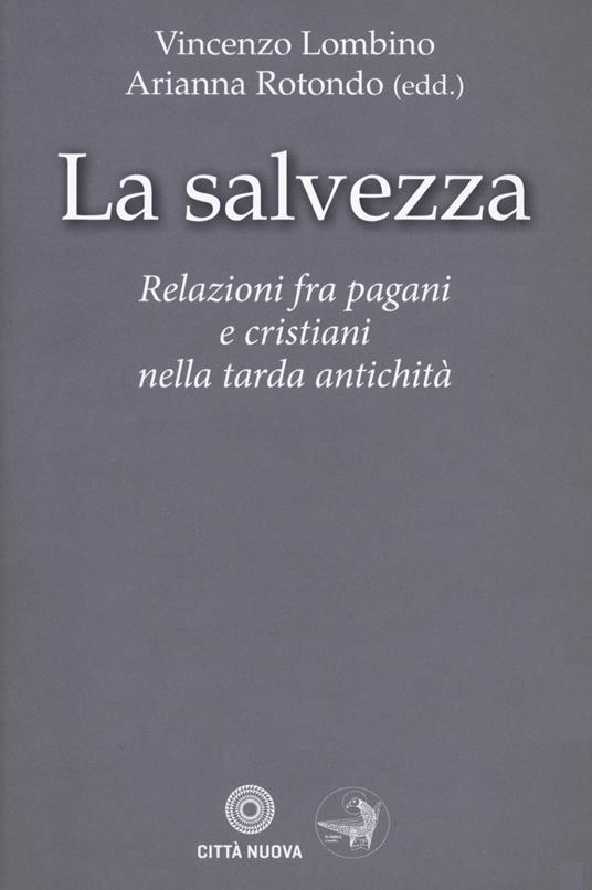 La salvezza. Relazioni fra pagani e cristiani nella tarda antichità - copertina