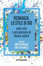 Vicinanza, lo stile di Dio nella vita e nel pensiero di Chiara Lubich