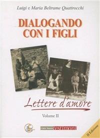 Dialogando con i figli. Lettere d'amore - Luigi Beltrame Quattrocchi,Maria Beltrame Quattrocchi - copertina