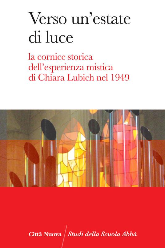 Verso un'estate di luce. La cornice storica dell'esperienza mistica di Chiara Lubich nel 1949 - copertina